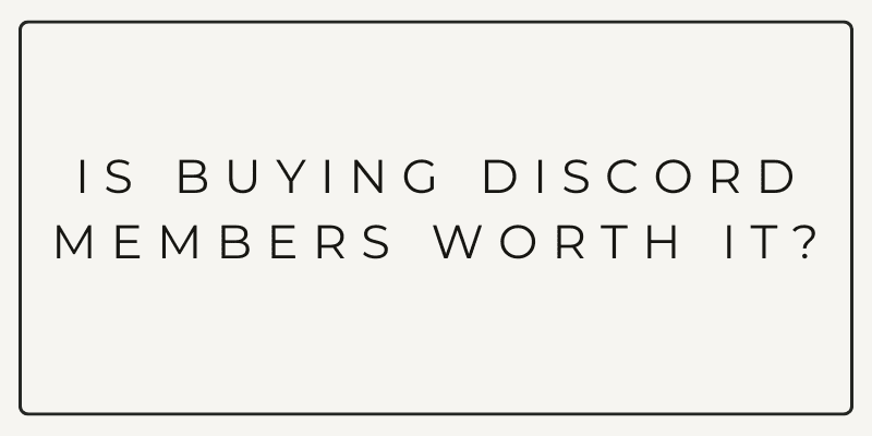 is buying Discord members worth it?